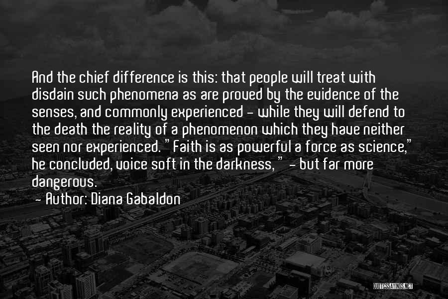 Diana Gabaldon Quotes: And The Chief Difference Is This: That People Will Treat With Disdain Such Phenomena As Are Proved By The Evidence