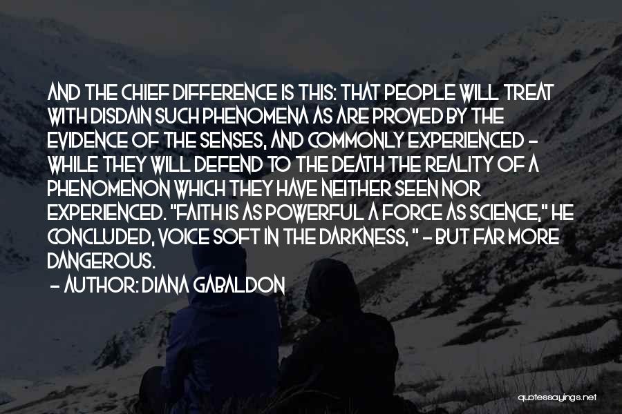 Diana Gabaldon Quotes: And The Chief Difference Is This: That People Will Treat With Disdain Such Phenomena As Are Proved By The Evidence