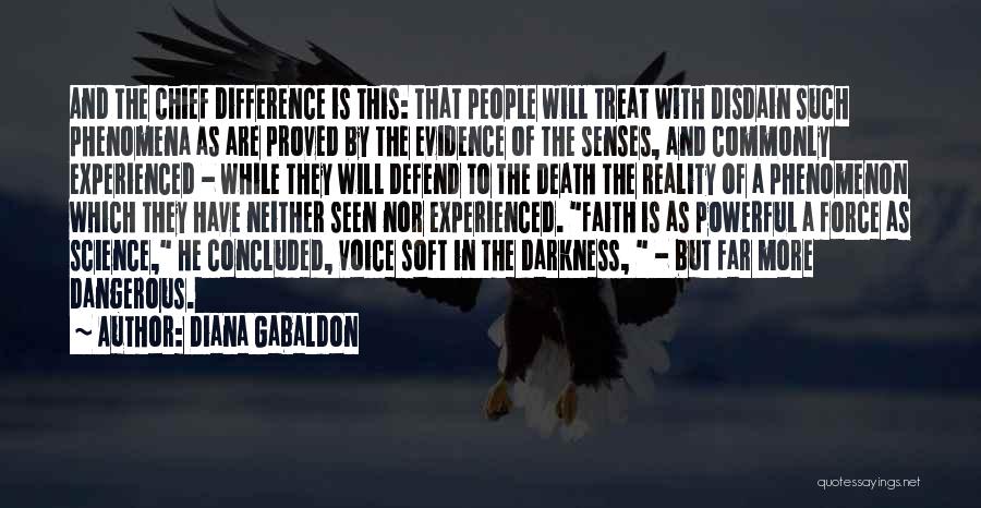 Diana Gabaldon Quotes: And The Chief Difference Is This: That People Will Treat With Disdain Such Phenomena As Are Proved By The Evidence