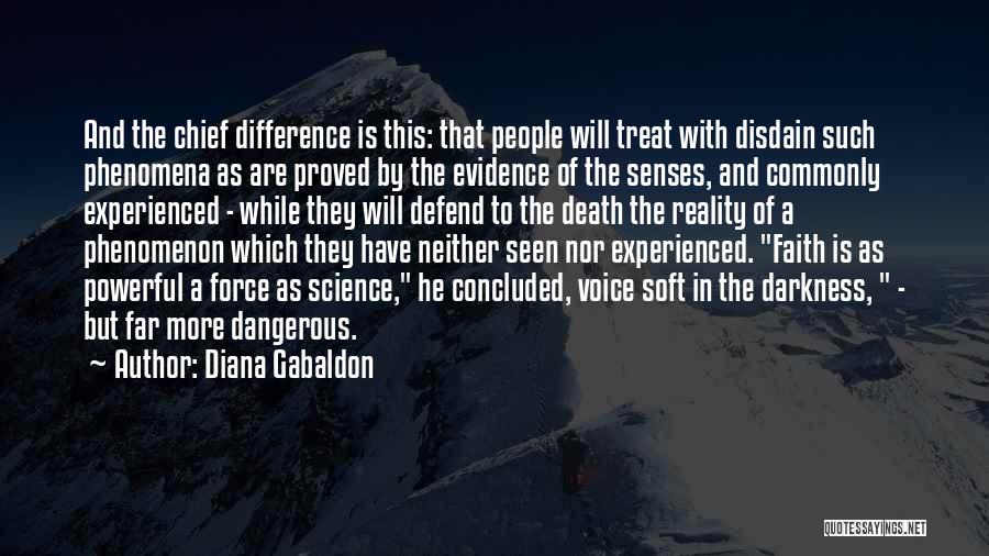 Diana Gabaldon Quotes: And The Chief Difference Is This: That People Will Treat With Disdain Such Phenomena As Are Proved By The Evidence