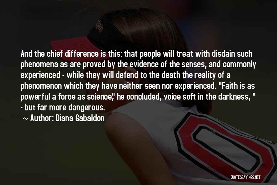 Diana Gabaldon Quotes: And The Chief Difference Is This: That People Will Treat With Disdain Such Phenomena As Are Proved By The Evidence