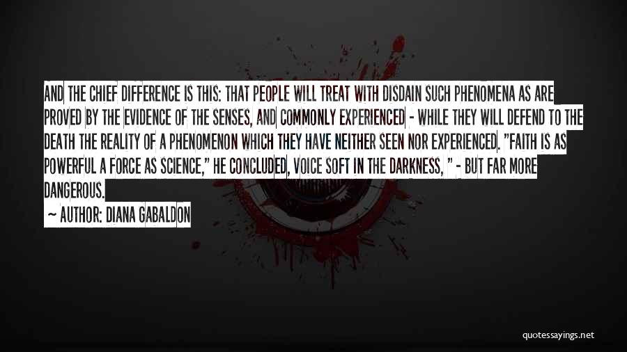 Diana Gabaldon Quotes: And The Chief Difference Is This: That People Will Treat With Disdain Such Phenomena As Are Proved By The Evidence