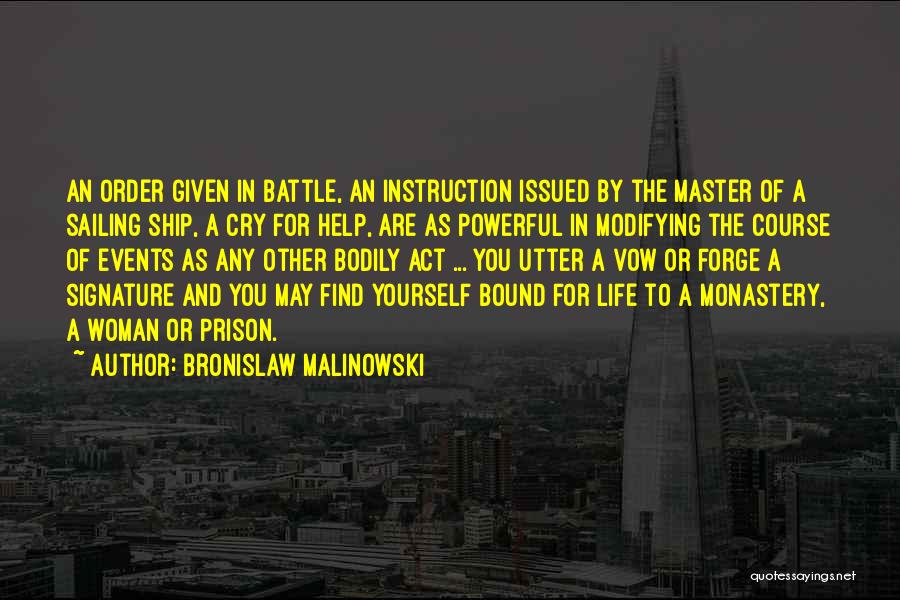 Bronislaw Malinowski Quotes: An Order Given In Battle, An Instruction Issued By The Master Of A Sailing Ship, A Cry For Help, Are