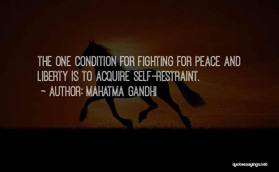 Mahatma Gandhi Quotes: The One Condition For Fighting For Peace And Liberty Is To Acquire Self-restraint.
