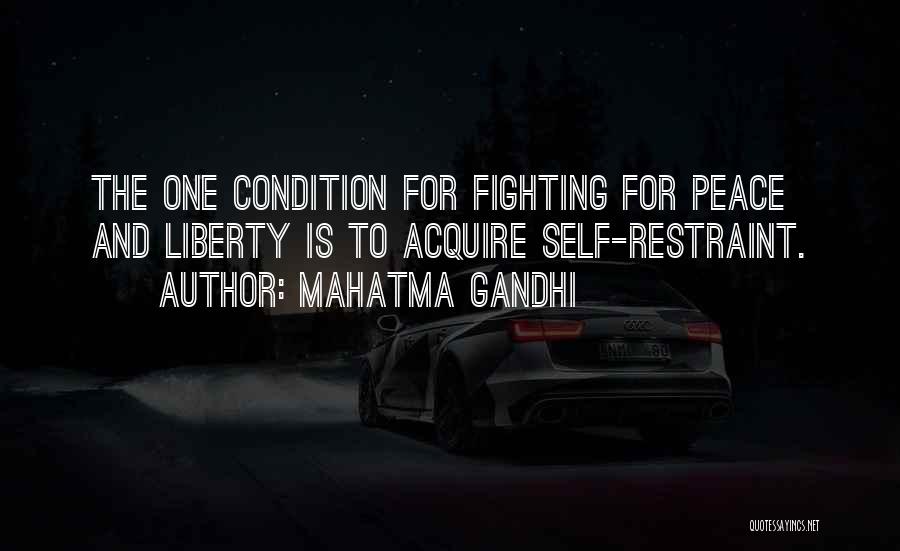 Mahatma Gandhi Quotes: The One Condition For Fighting For Peace And Liberty Is To Acquire Self-restraint.