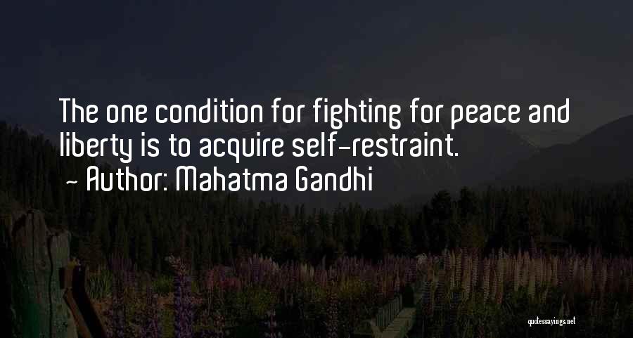Mahatma Gandhi Quotes: The One Condition For Fighting For Peace And Liberty Is To Acquire Self-restraint.