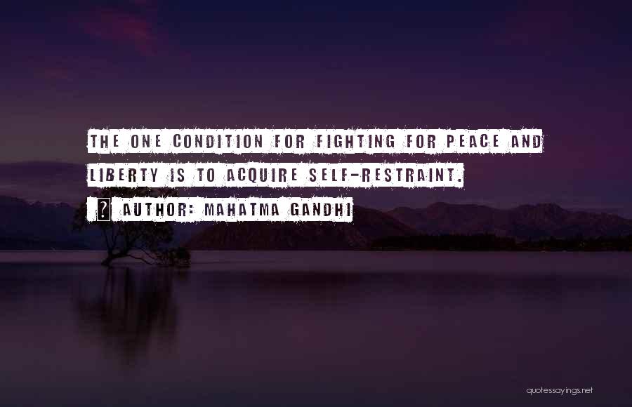 Mahatma Gandhi Quotes: The One Condition For Fighting For Peace And Liberty Is To Acquire Self-restraint.