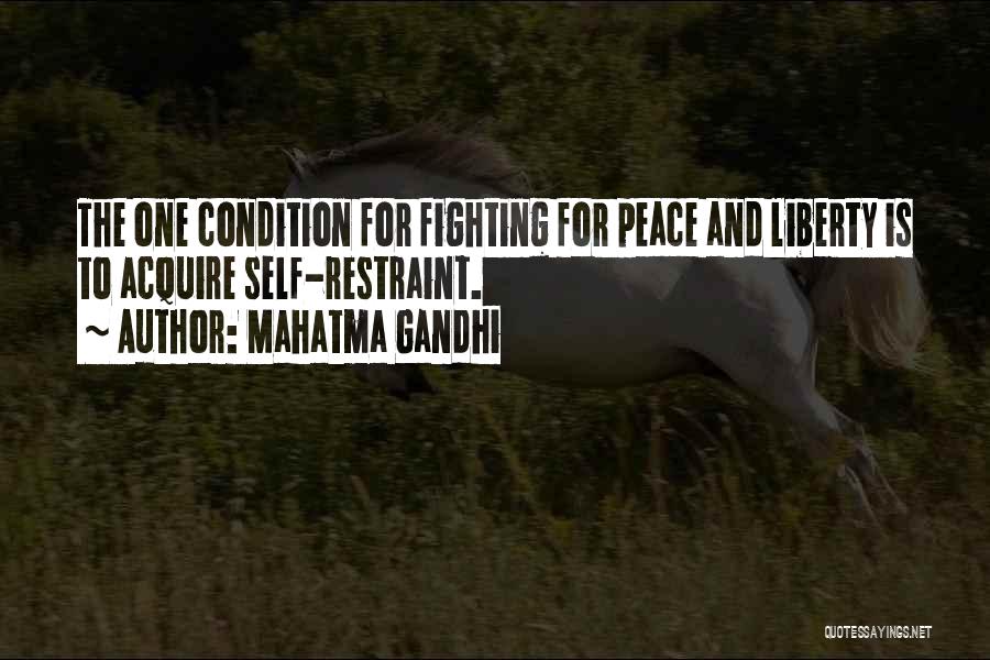 Mahatma Gandhi Quotes: The One Condition For Fighting For Peace And Liberty Is To Acquire Self-restraint.
