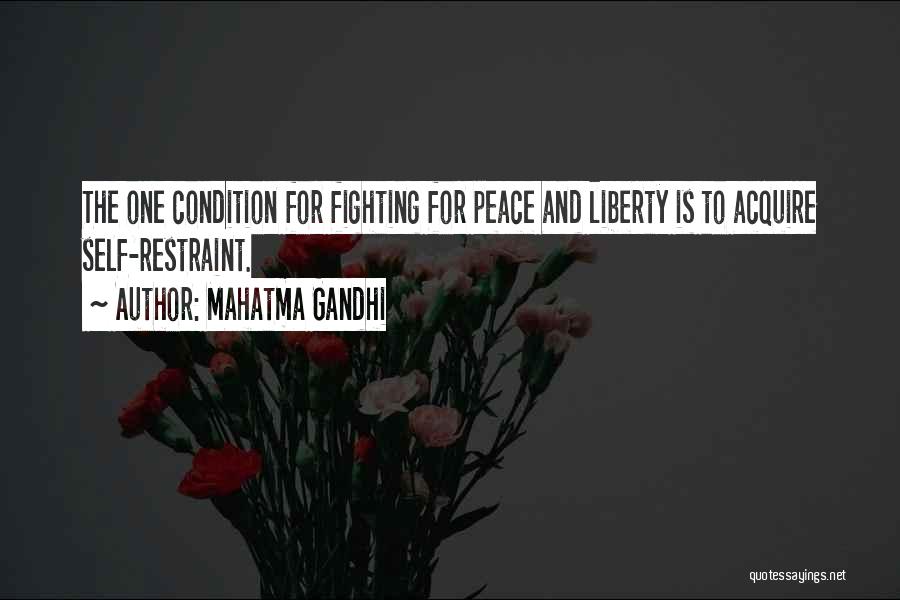 Mahatma Gandhi Quotes: The One Condition For Fighting For Peace And Liberty Is To Acquire Self-restraint.