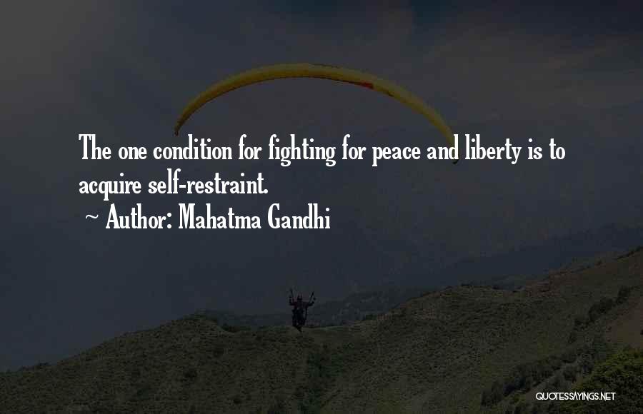 Mahatma Gandhi Quotes: The One Condition For Fighting For Peace And Liberty Is To Acquire Self-restraint.
