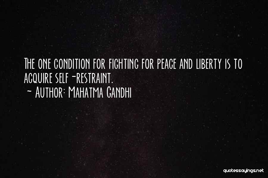 Mahatma Gandhi Quotes: The One Condition For Fighting For Peace And Liberty Is To Acquire Self-restraint.