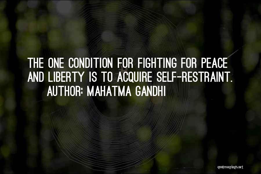 Mahatma Gandhi Quotes: The One Condition For Fighting For Peace And Liberty Is To Acquire Self-restraint.
