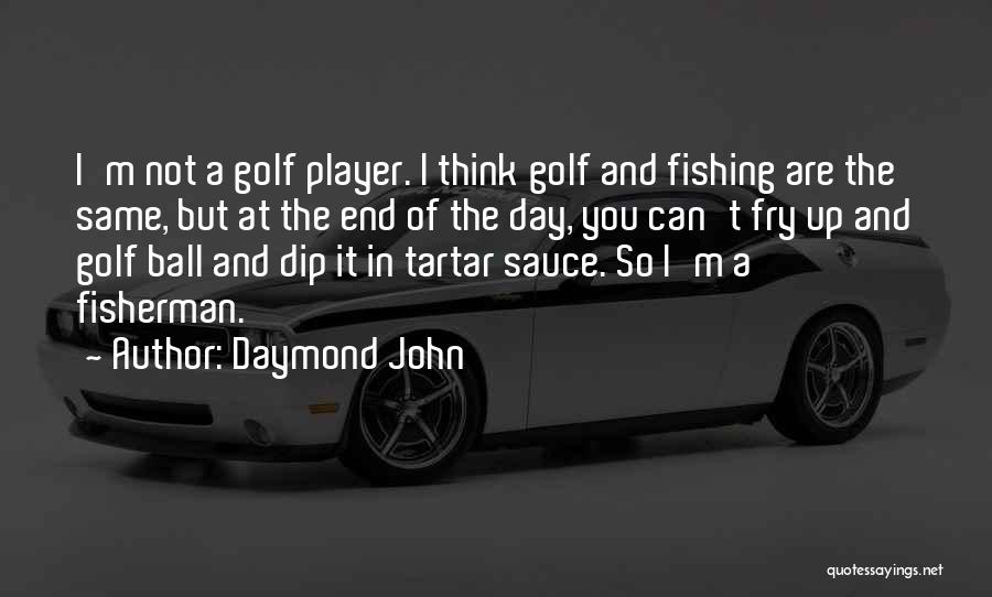 Daymond John Quotes: I'm Not A Golf Player. I Think Golf And Fishing Are The Same, But At The End Of The Day,