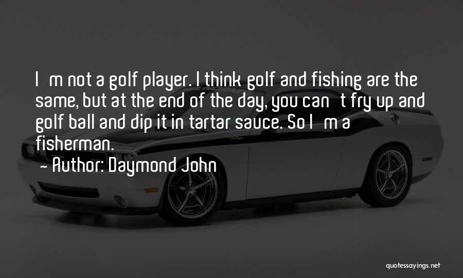 Daymond John Quotes: I'm Not A Golf Player. I Think Golf And Fishing Are The Same, But At The End Of The Day,
