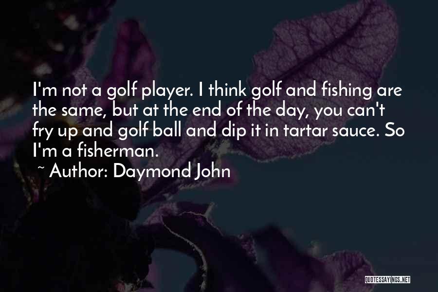 Daymond John Quotes: I'm Not A Golf Player. I Think Golf And Fishing Are The Same, But At The End Of The Day,