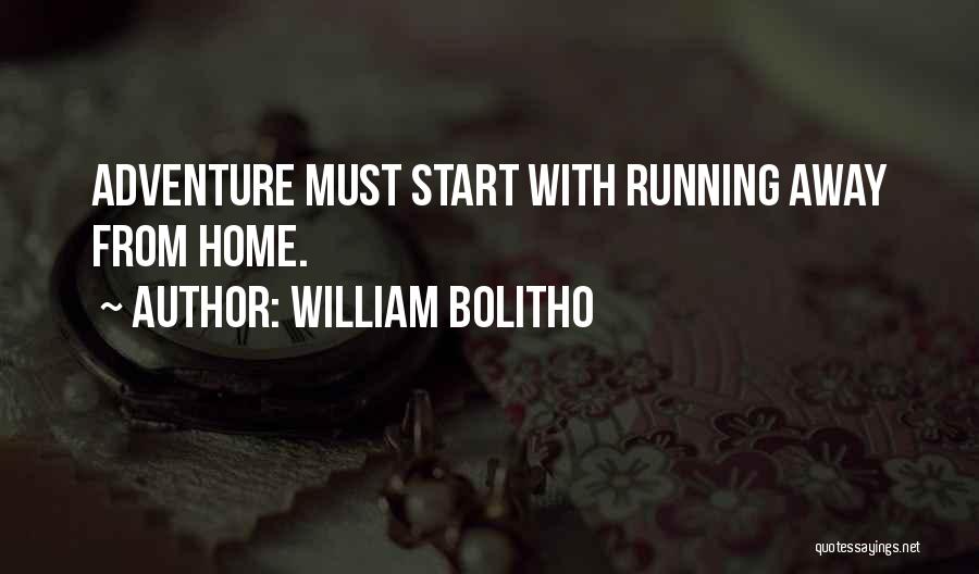 William Bolitho Quotes: Adventure Must Start With Running Away From Home.