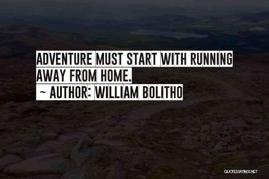 William Bolitho Quotes: Adventure Must Start With Running Away From Home.