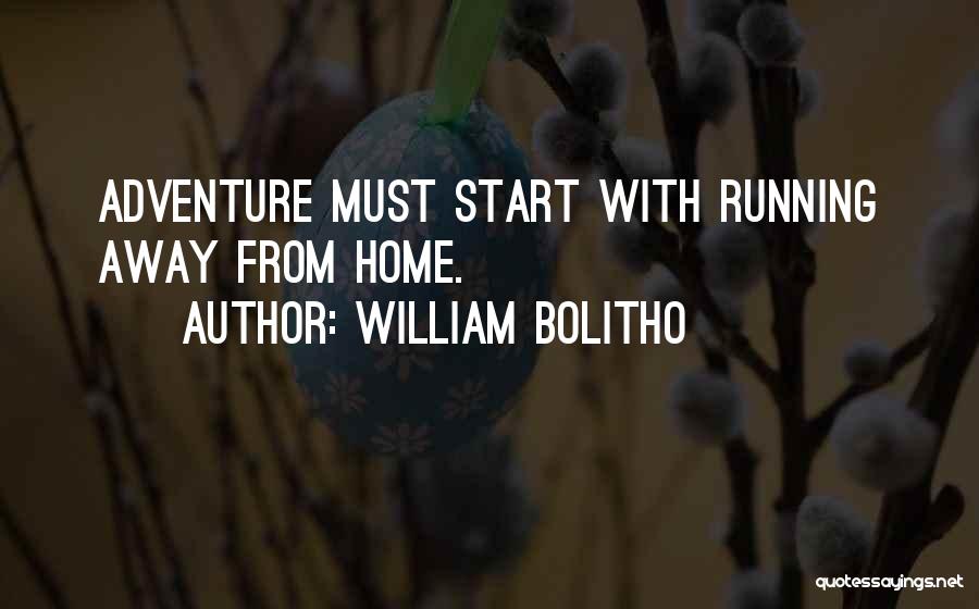 William Bolitho Quotes: Adventure Must Start With Running Away From Home.