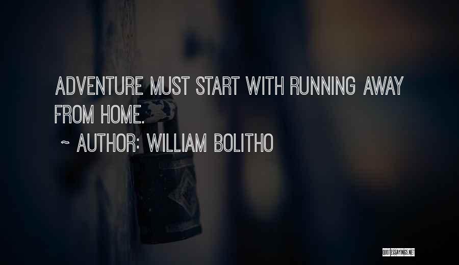 William Bolitho Quotes: Adventure Must Start With Running Away From Home.