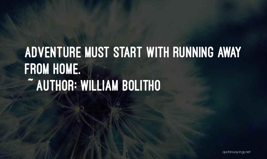 William Bolitho Quotes: Adventure Must Start With Running Away From Home.