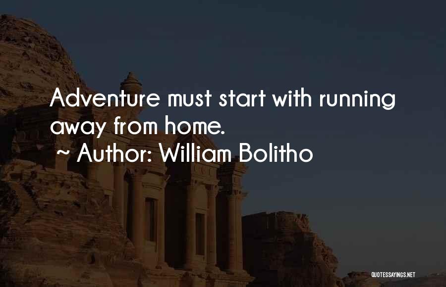 William Bolitho Quotes: Adventure Must Start With Running Away From Home.