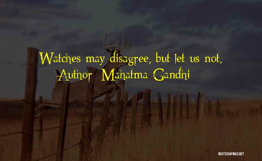 Mahatma Gandhi Quotes: Watches May Disagree, But Let Us Not.