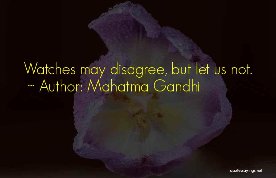 Mahatma Gandhi Quotes: Watches May Disagree, But Let Us Not.