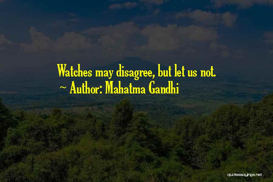 Mahatma Gandhi Quotes: Watches May Disagree, But Let Us Not.