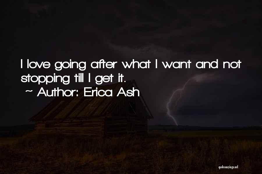 Erica Ash Quotes: I Love Going After What I Want And Not Stopping Till I Get It.