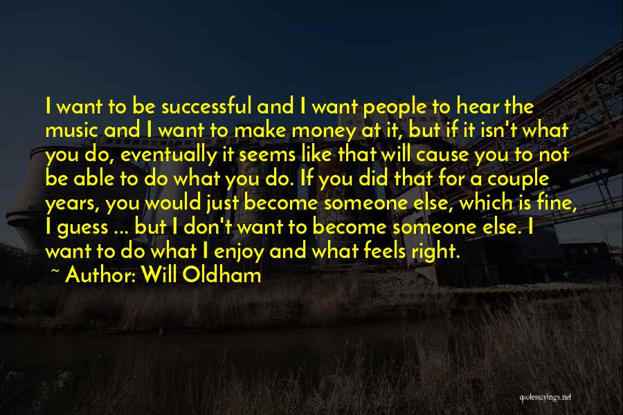 Will Oldham Quotes: I Want To Be Successful And I Want People To Hear The Music And I Want To Make Money At