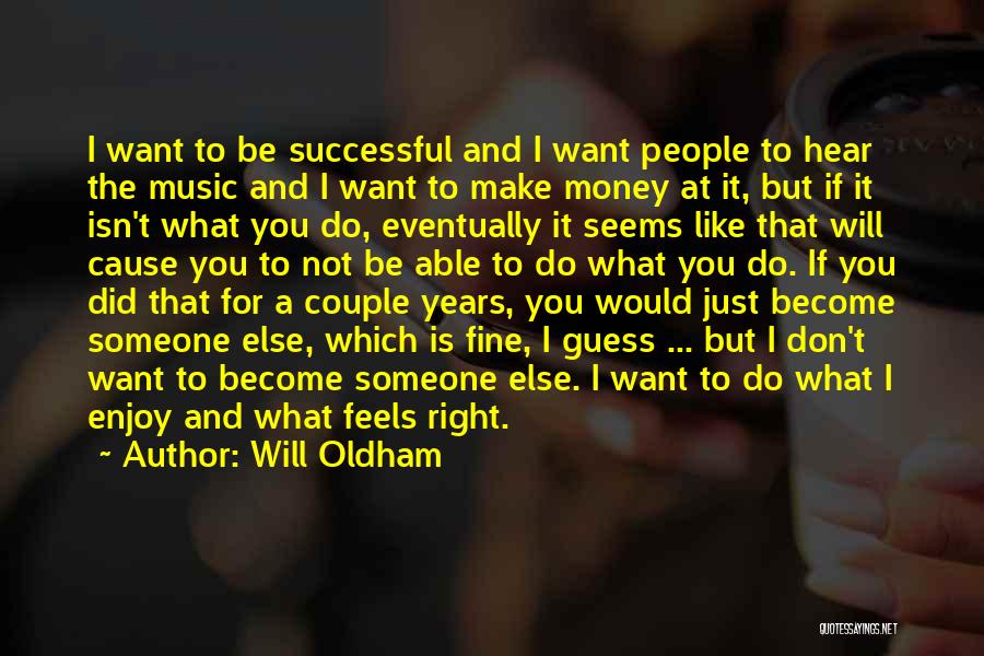 Will Oldham Quotes: I Want To Be Successful And I Want People To Hear The Music And I Want To Make Money At