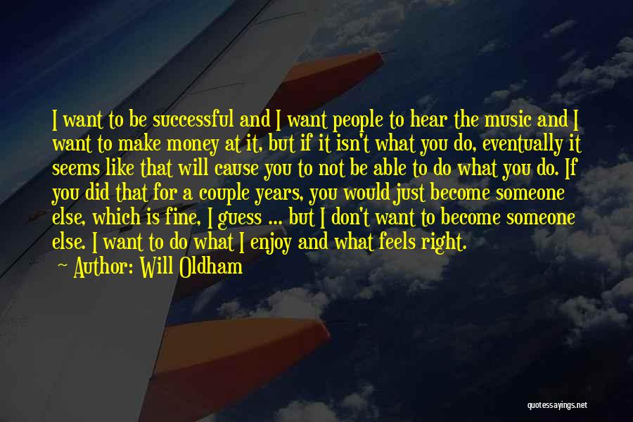 Will Oldham Quotes: I Want To Be Successful And I Want People To Hear The Music And I Want To Make Money At