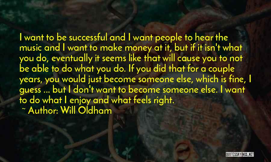 Will Oldham Quotes: I Want To Be Successful And I Want People To Hear The Music And I Want To Make Money At