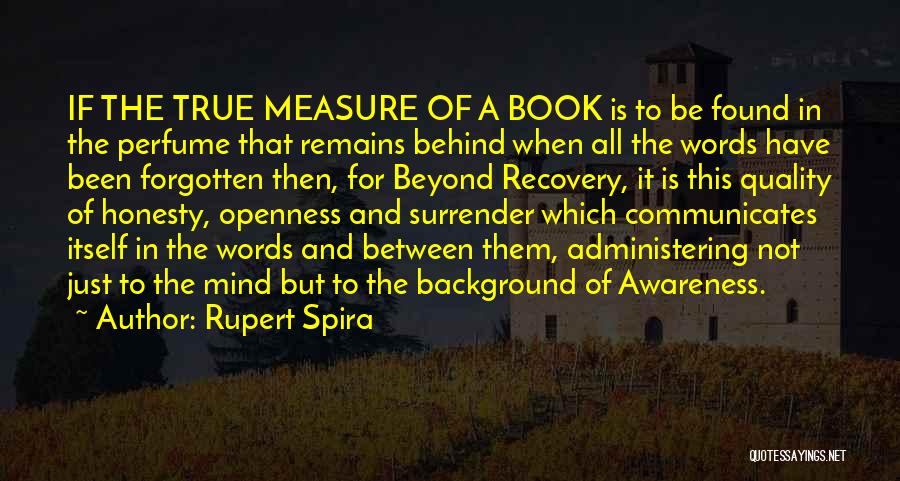 Rupert Spira Quotes: If The True Measure Of A Book Is To Be Found In The Perfume That Remains Behind When All The