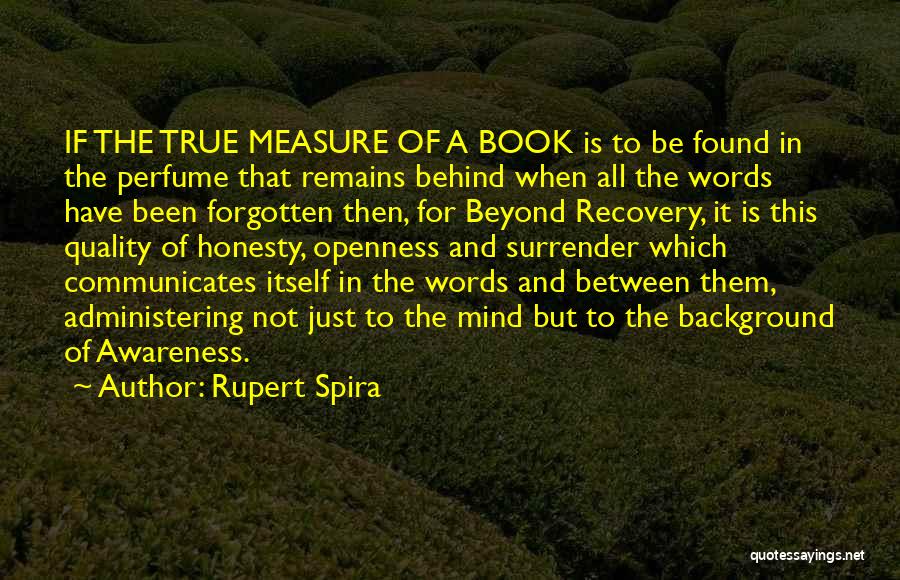 Rupert Spira Quotes: If The True Measure Of A Book Is To Be Found In The Perfume That Remains Behind When All The