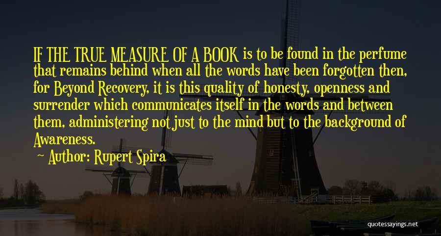 Rupert Spira Quotes: If The True Measure Of A Book Is To Be Found In The Perfume That Remains Behind When All The