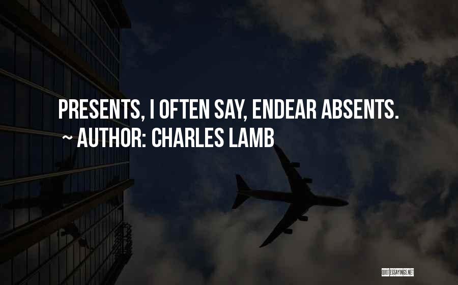 Charles Lamb Quotes: Presents, I Often Say, Endear Absents.