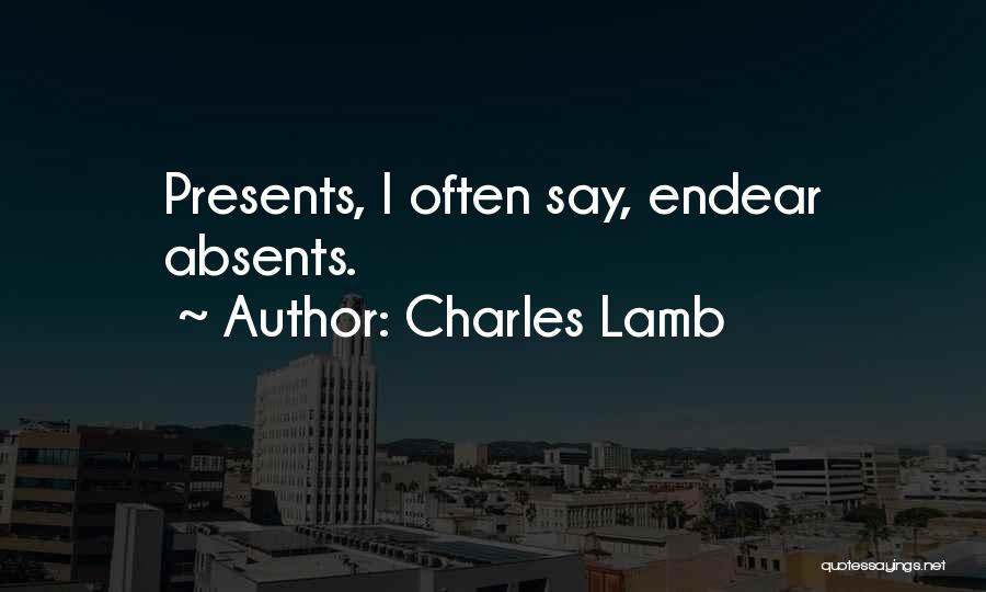 Charles Lamb Quotes: Presents, I Often Say, Endear Absents.