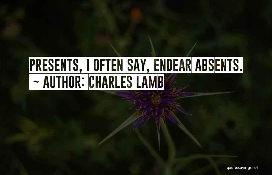 Charles Lamb Quotes: Presents, I Often Say, Endear Absents.
