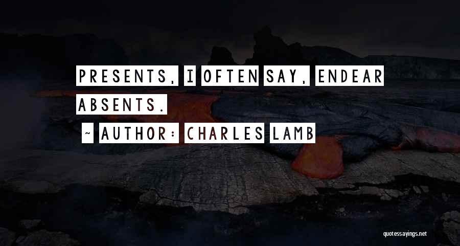Charles Lamb Quotes: Presents, I Often Say, Endear Absents.