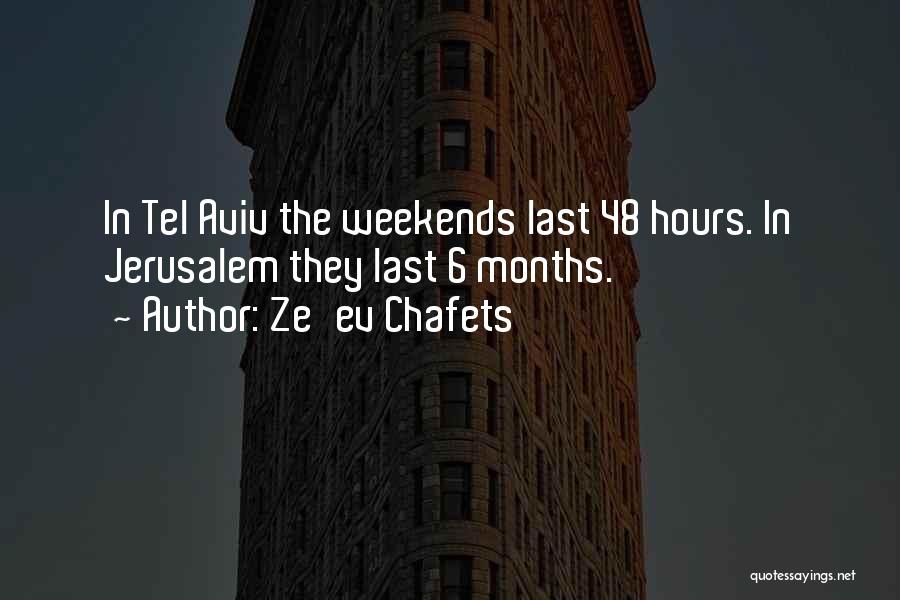 Ze'ev Chafets Quotes: In Tel Aviv The Weekends Last 48 Hours. In Jerusalem They Last 6 Months.