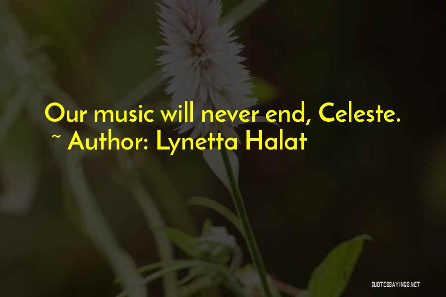 Lynetta Halat Quotes: Our Music Will Never End, Celeste.