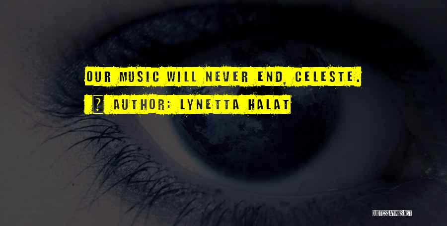 Lynetta Halat Quotes: Our Music Will Never End, Celeste.