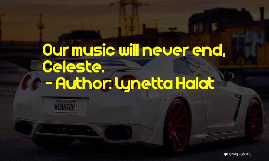 Lynetta Halat Quotes: Our Music Will Never End, Celeste.