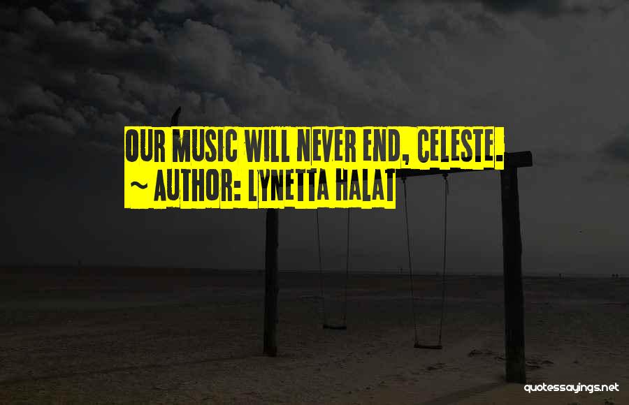 Lynetta Halat Quotes: Our Music Will Never End, Celeste.