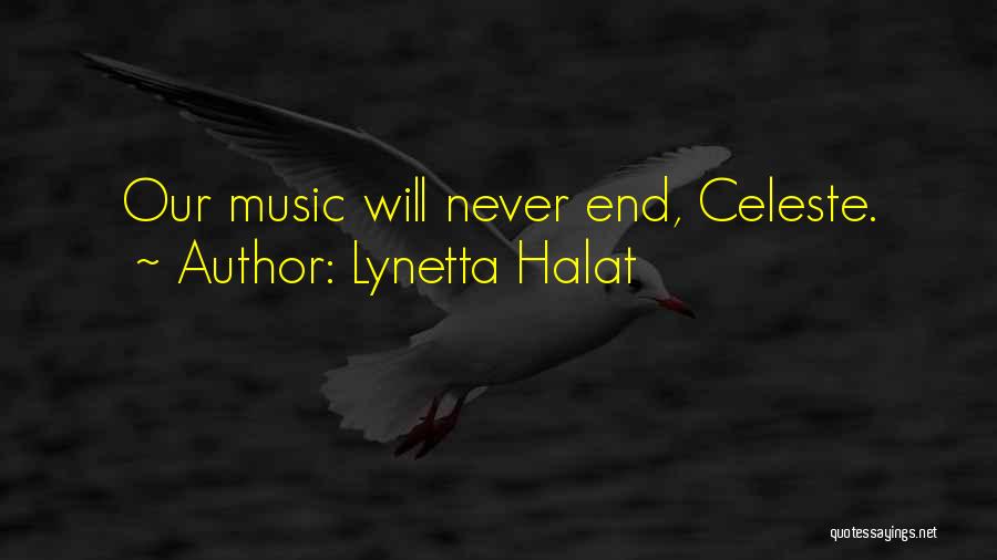 Lynetta Halat Quotes: Our Music Will Never End, Celeste.