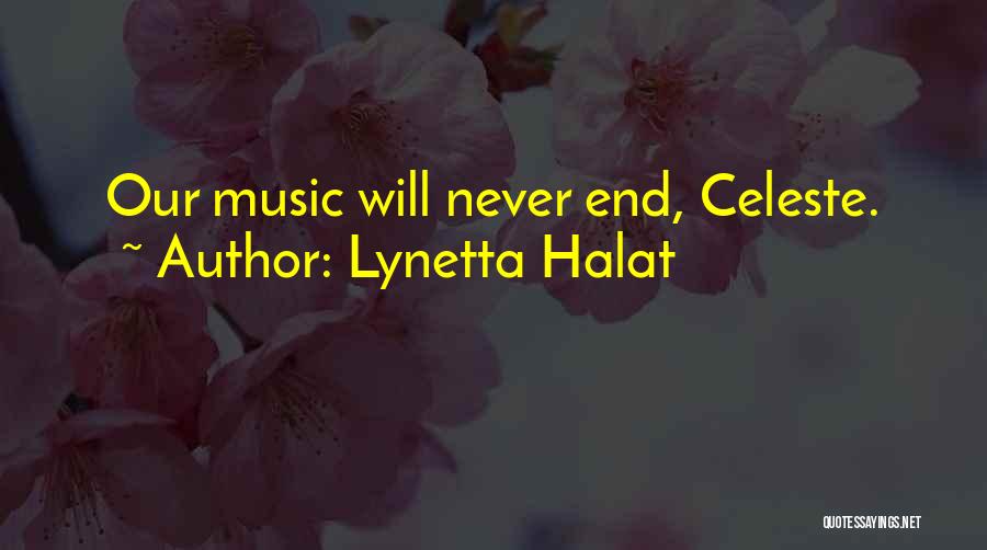 Lynetta Halat Quotes: Our Music Will Never End, Celeste.