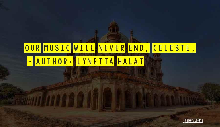 Lynetta Halat Quotes: Our Music Will Never End, Celeste.