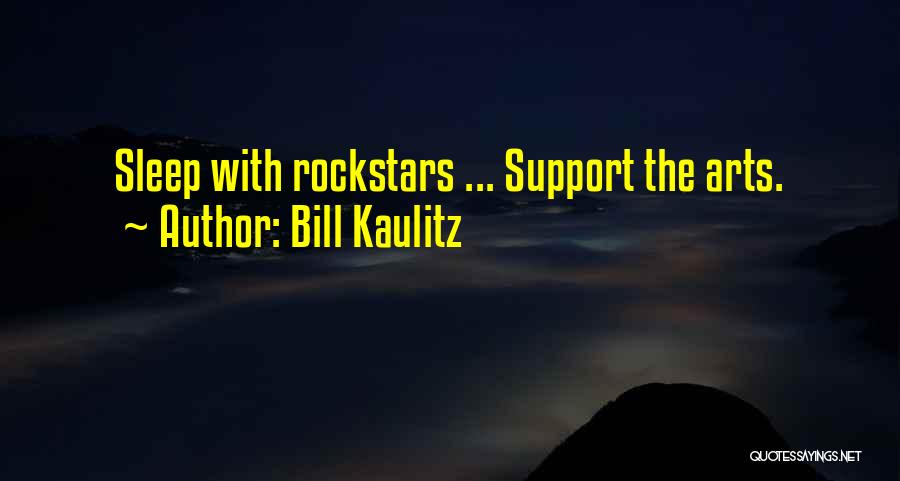 Bill Kaulitz Quotes: Sleep With Rockstars ... Support The Arts.