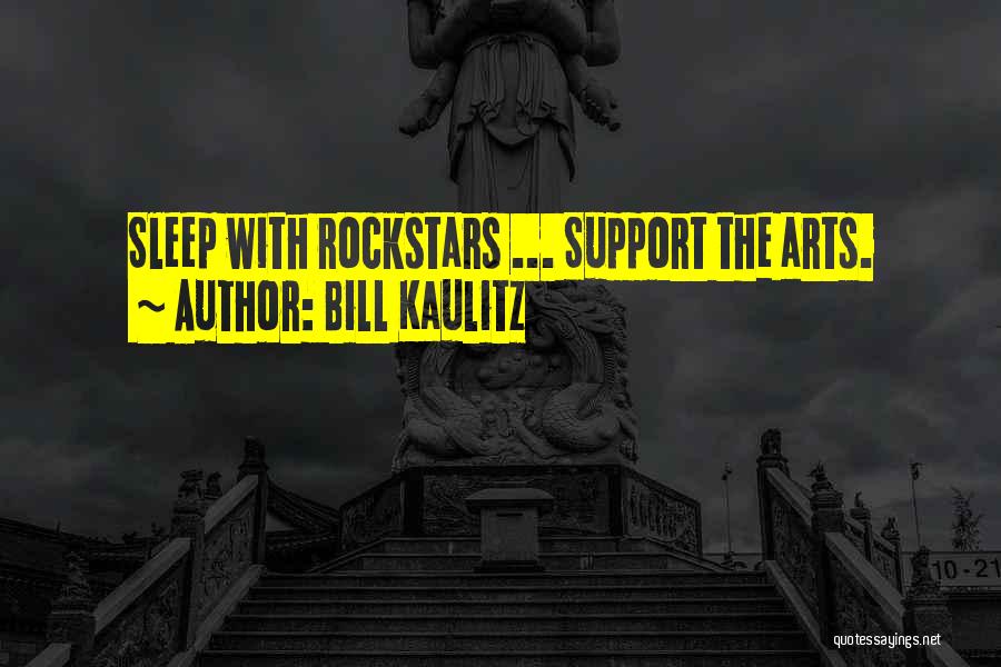 Bill Kaulitz Quotes: Sleep With Rockstars ... Support The Arts.